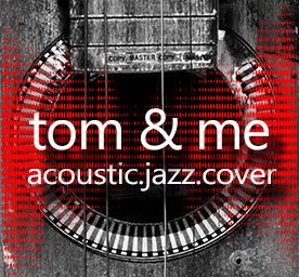 tom & me - acoustic.jazz,cover